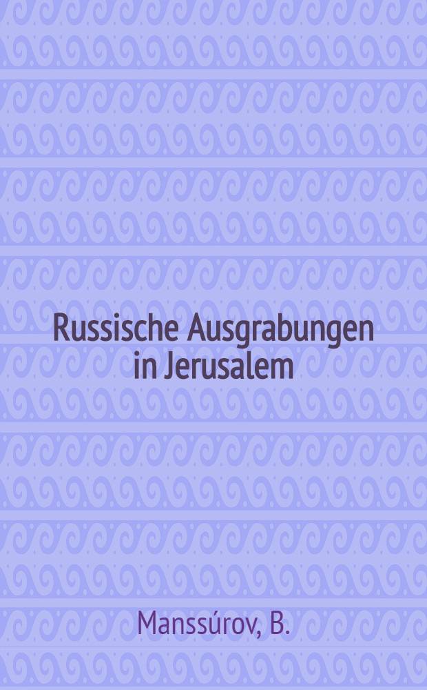 Russische Ausgrabungen in Jerusalem : Zwei Briefe an Herrn Professor Dr. H. Guthe
