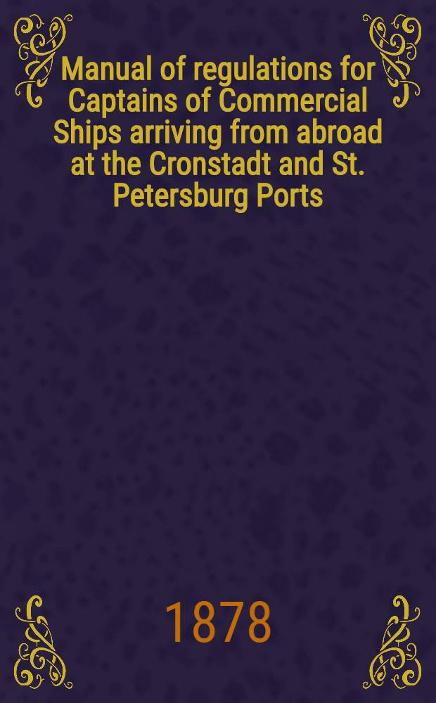 Manual of regulations for Captains of Commercial Ships arriving from abroad at the Cronstadt and St. Petersburg Ports