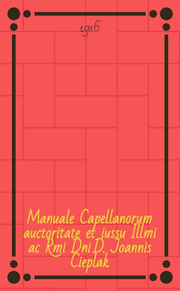 Manuale Capellanorum auctoritate et iussu Illmi ac Rmi Dni D. Joannis Cieplak