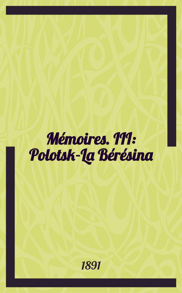 Mémoires. III : Polotsk-La Bérésina