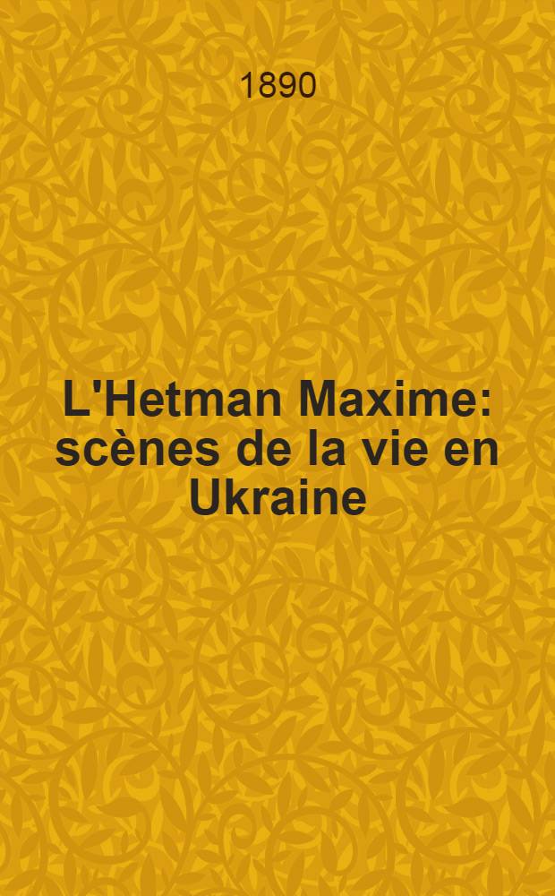 L'Hetman Maxime : scènes de la vie en Ukraine