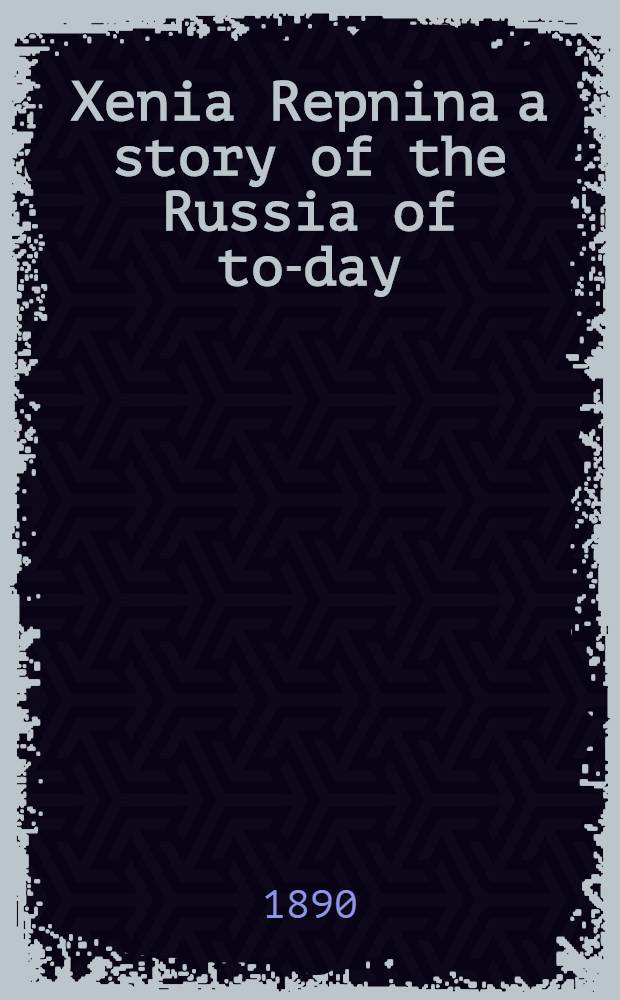 Xenia Repnina a story of the Russia of to-day
