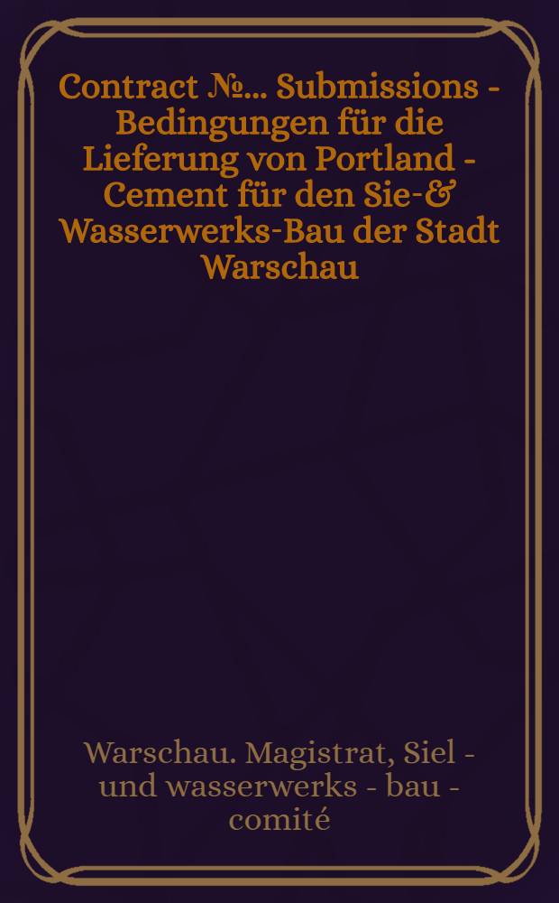 Contract №... Submissions - Bedingungen für die Lieferung von Portland - Cement für den Siel- & Wasserwerks-Bau der Stadt Warschau