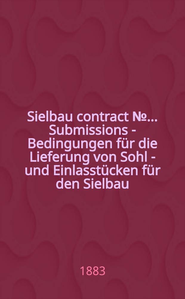 Sielbau contract №... Submissions - Bedingungen f&uuml;r die Lieferung von Sohl - und Einlasst&uuml;cken f&uuml;r den Sielbau