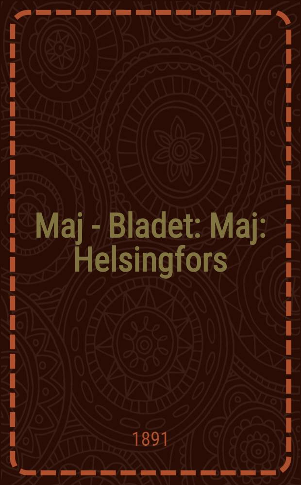 Maj - Bladet : Maj : Helsingfors : 1891