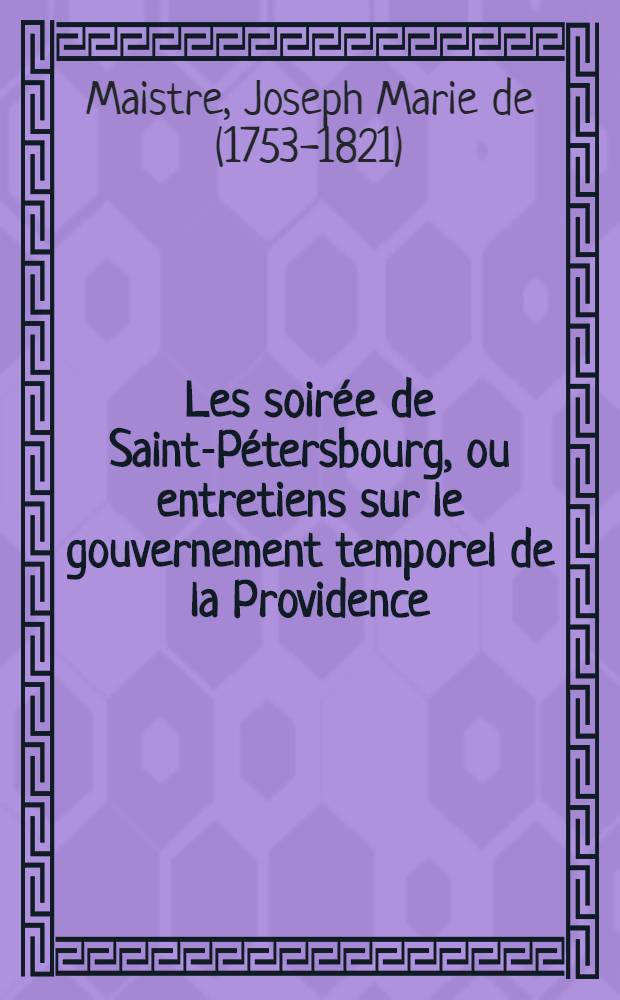 Les soir&eacute;e de Saint-P&eacute;tersbourg, ou entretiens sur le gouvernement temporel de la Providence; suivies d'un trait&eacute; sur les sacrifices
