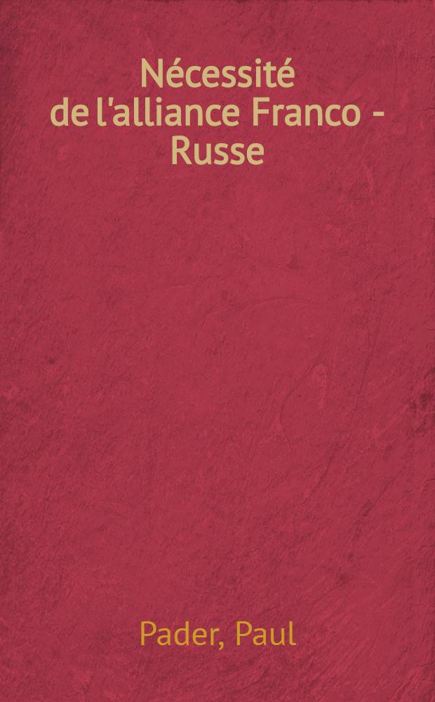 Nécessité de l'alliance Franco - Russe