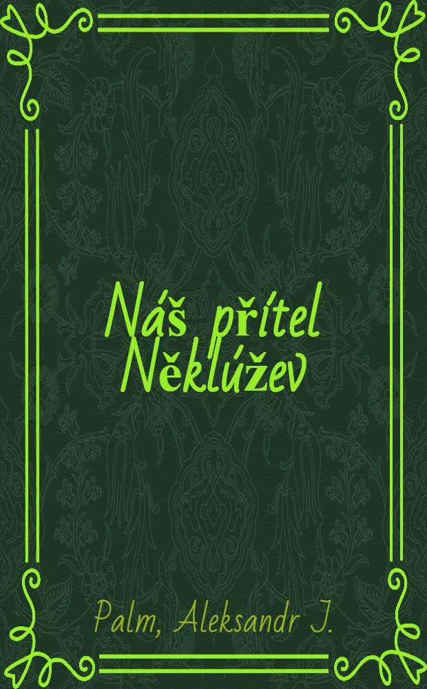 Náš přítel Něklúžev : Komedie o pěti jednánich