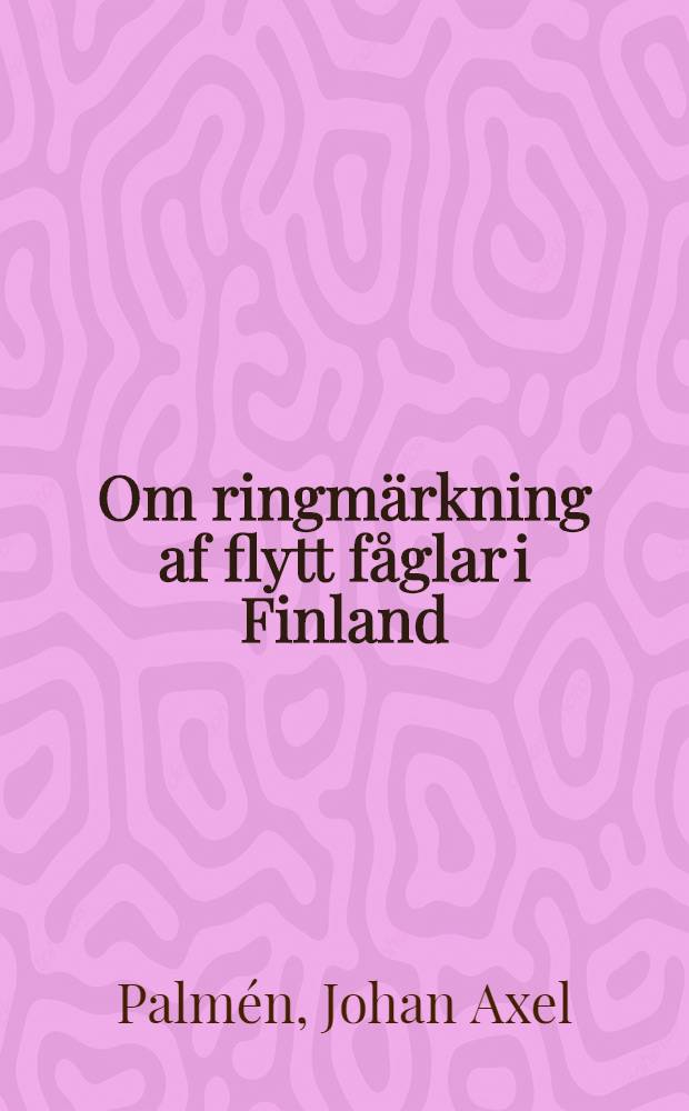 Om ringm&auml;rkning af flytt f&aring;glar i Finland