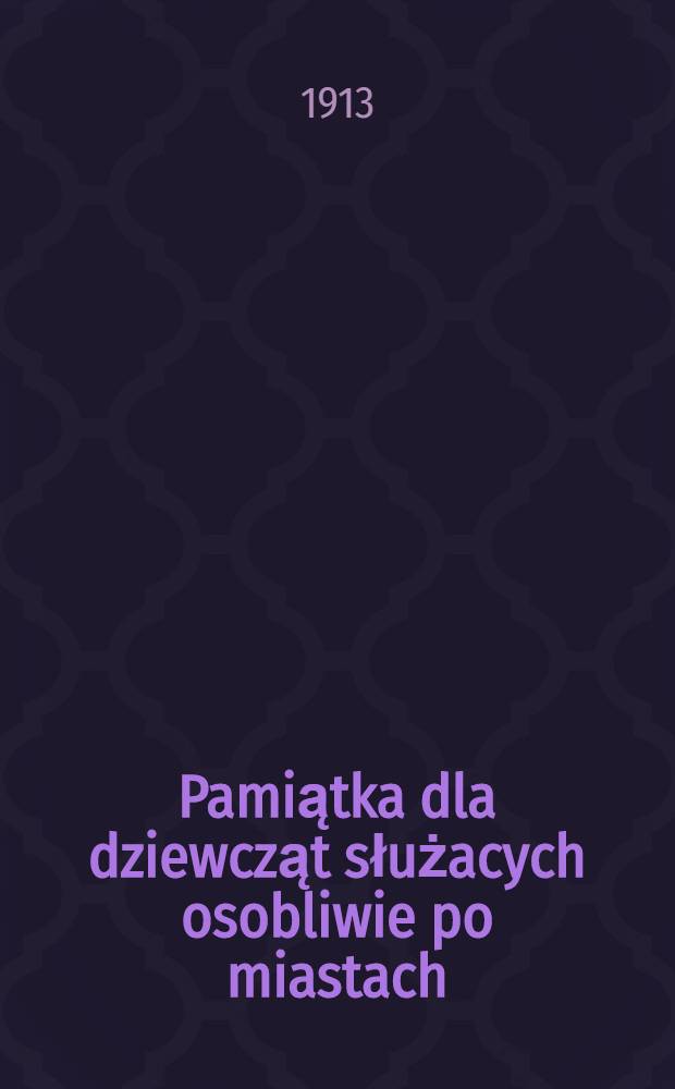 Pamiątka dla dziewcząt służacych osobliwie po miastach