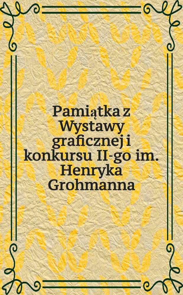 Pamiątka z Wystawy graficznej i konkursu II-go im. Henryka Grohmanna