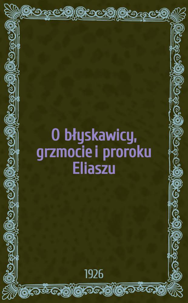 O błyskawicy, grzmocie i proroku Eliaszu