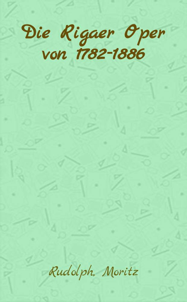 Die Rigaer Oper von 1782-1886
