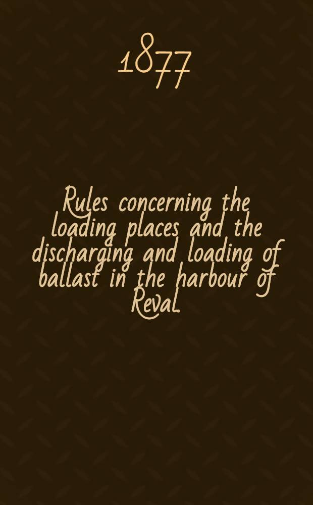 Rules concerning the loading places and the discharging and loading of ballast in the harbour of Reval.