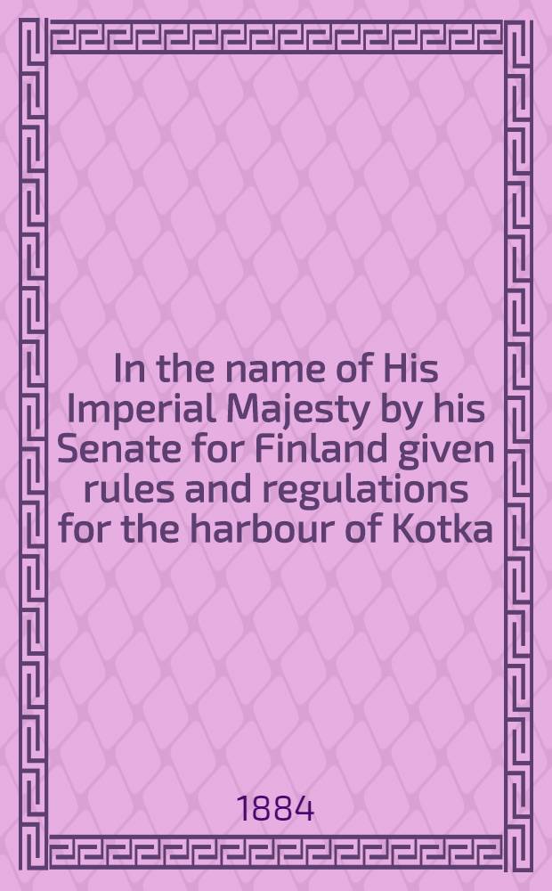 In the name of His Imperial Majesty by his Senate for Finland given rules and regulations for the harbour of Kotka