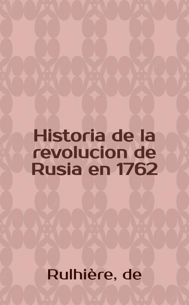 Historia de la revolucion de Rusia en 1762