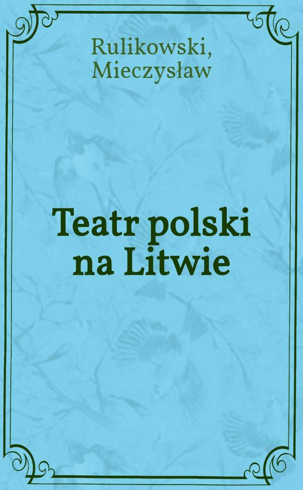 Teatr polski na Litwie : 1784-1906
