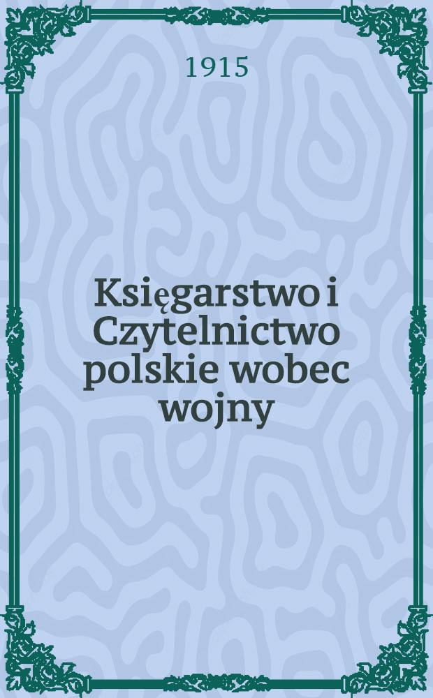 Księgarstwo i Czytelnictwo polskie wobec wojny