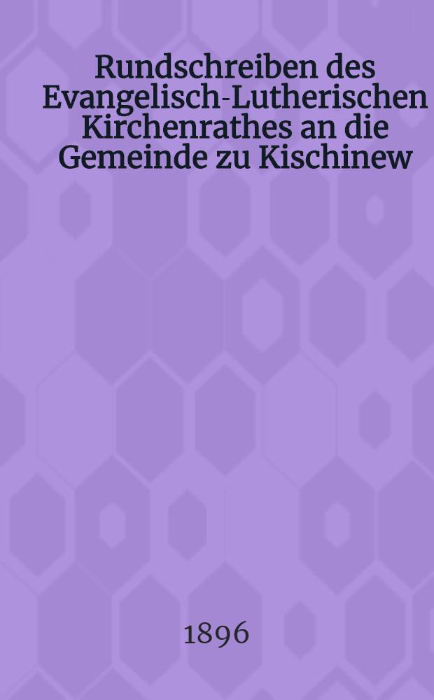 Rundschreiben des Evangelisch-Lutherischen Kirchenrathes an die Gemeinde zu Kischinew