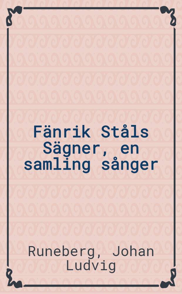 Fänrik Ståls Sägner, en samling sånger