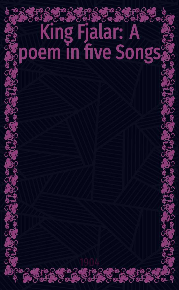 King Fjalar : A poem in five Songs