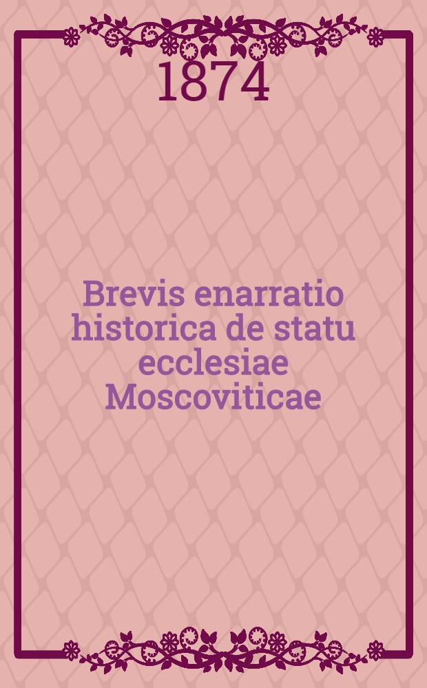 Brevis enarratio historica de statu ecclesiae Moscoviticae
