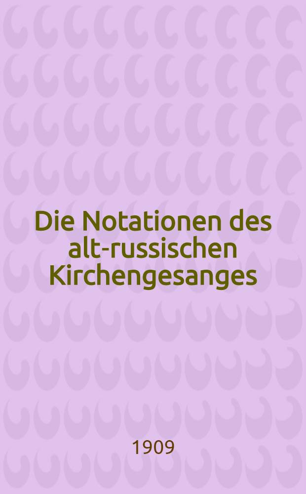 Die Notationen des alt-russischen Kirchengesanges