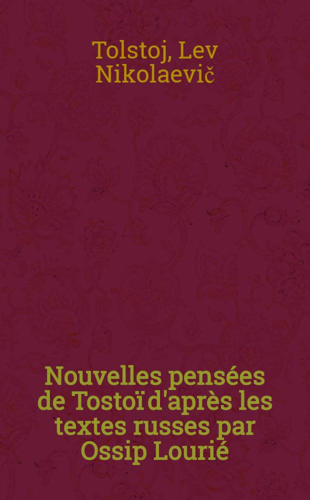 Nouvelles pensées de Tostoï d'après les textes russes par Ossip Lourié
