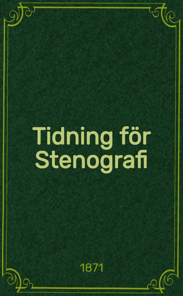 Tidning för Stenografi : №№1, 2, 3 med bilaga (Oktober-December) 1871