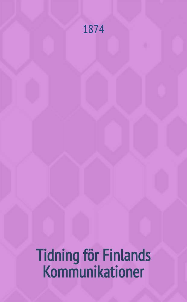 Tidning för Finlands Kommunikationer = Suomen Kulkunenvojen Sanomalehti : 1874