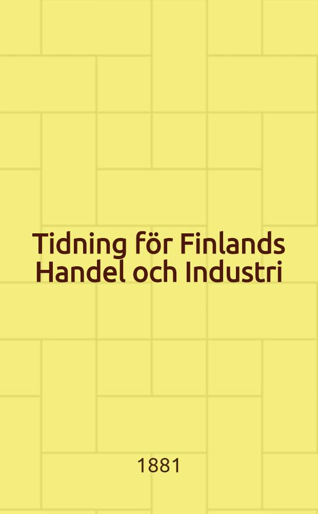 Tidning för Finlands Handel och Industri : №0 : 1881