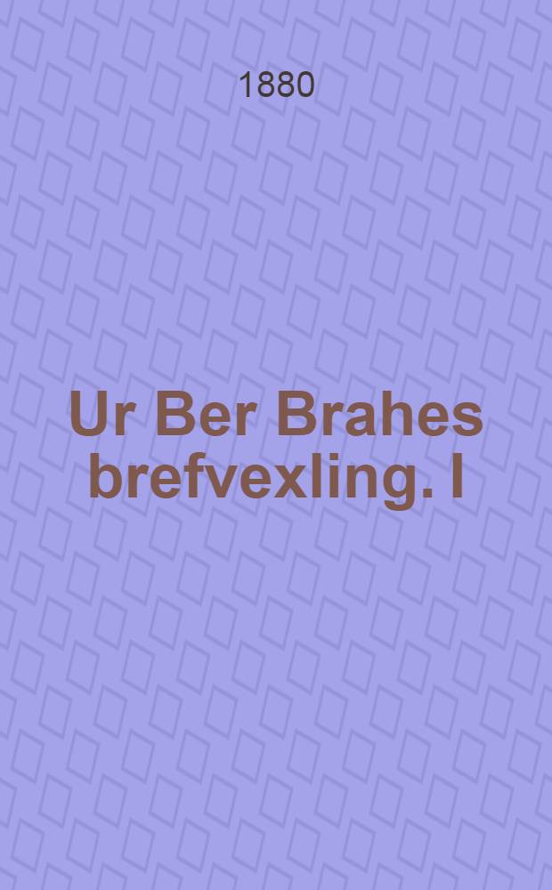 Ur Ber Brahes brefvexling. I