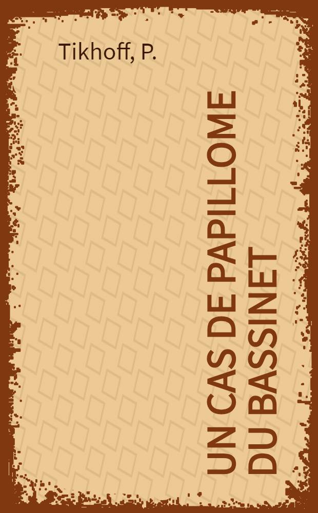 Un cas de papillome du Bassinet