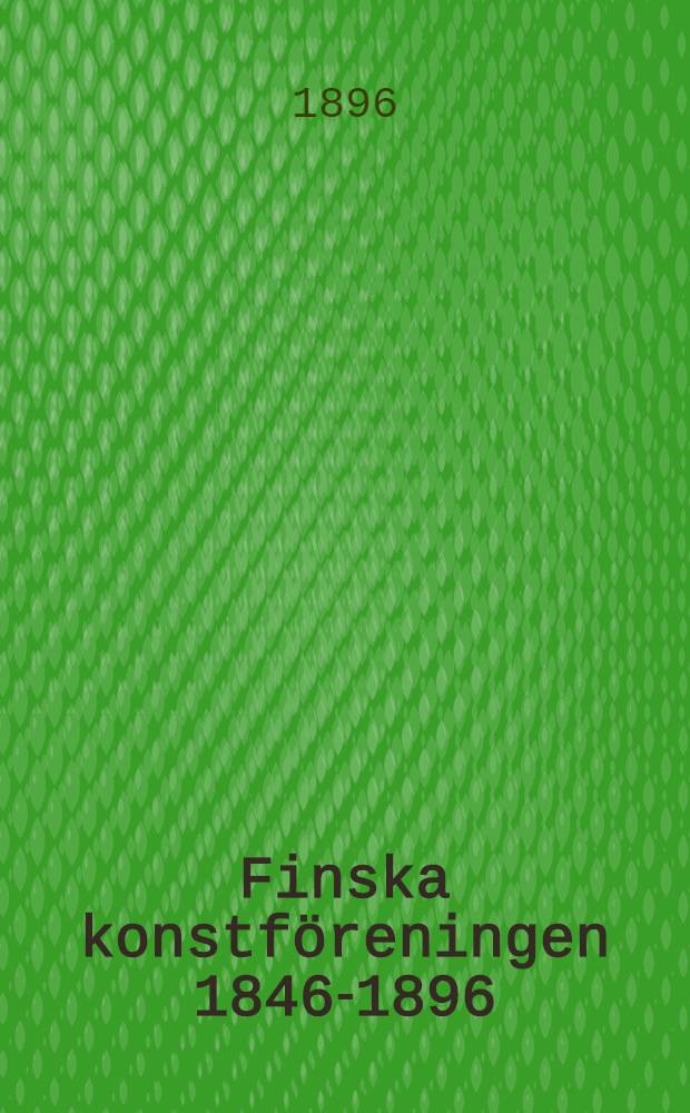 Finska konstföreningen 1846-1896
