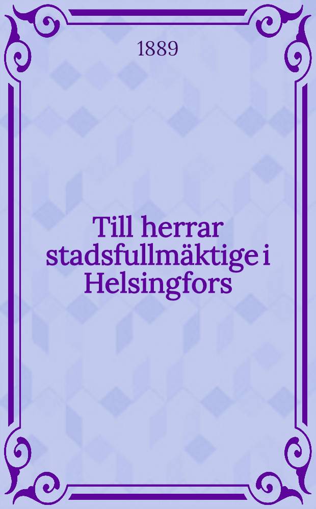 Till herrar stadsfullm&auml;ktige i Helsingfors