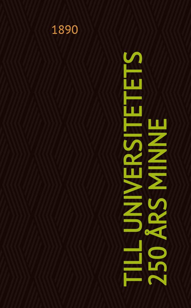 Till universitetets 250 &aring;rs minne : Festskrift, utgifven af v&auml;stfinska afdelningen