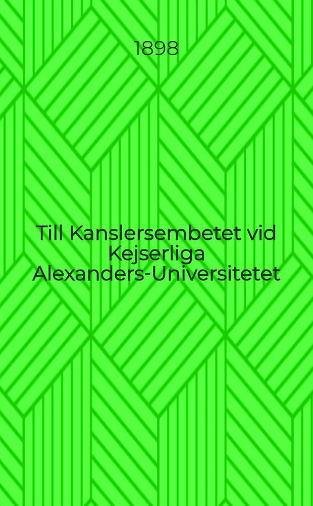 Till Kanslersembetet vid Kejserliga Alexanders-Universitetet