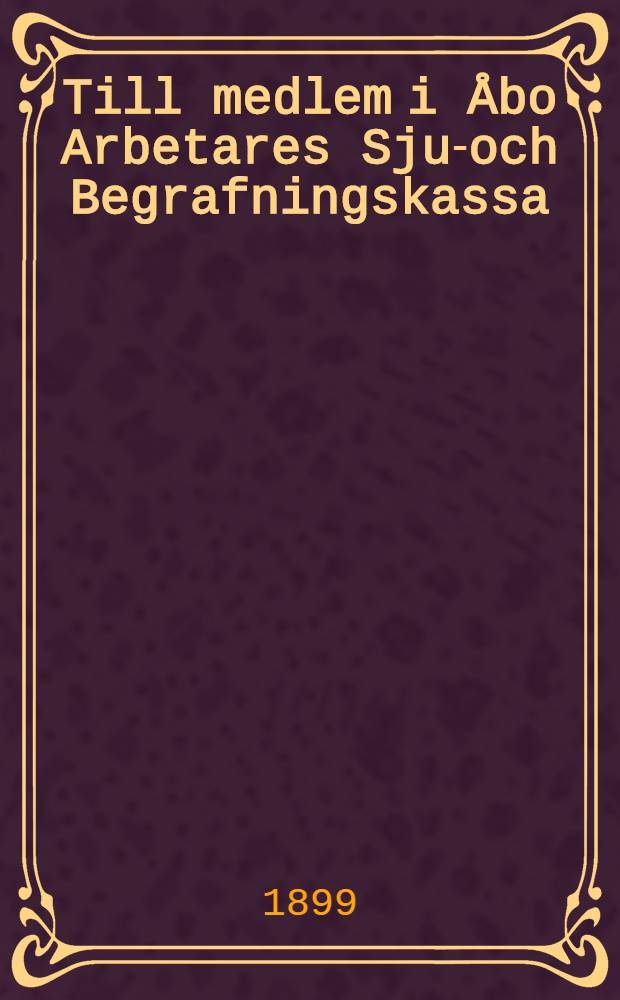 Till medlem i Åbo Arbetares Sjuk- och Begrafningskassa