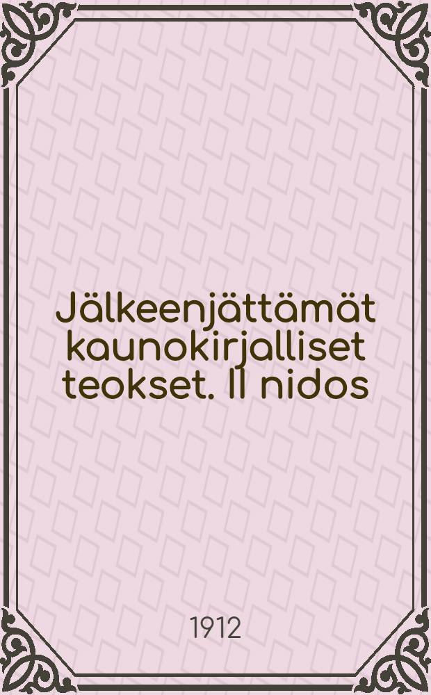Jälkeenjättämät kaunokirjalliset teokset. II nidos