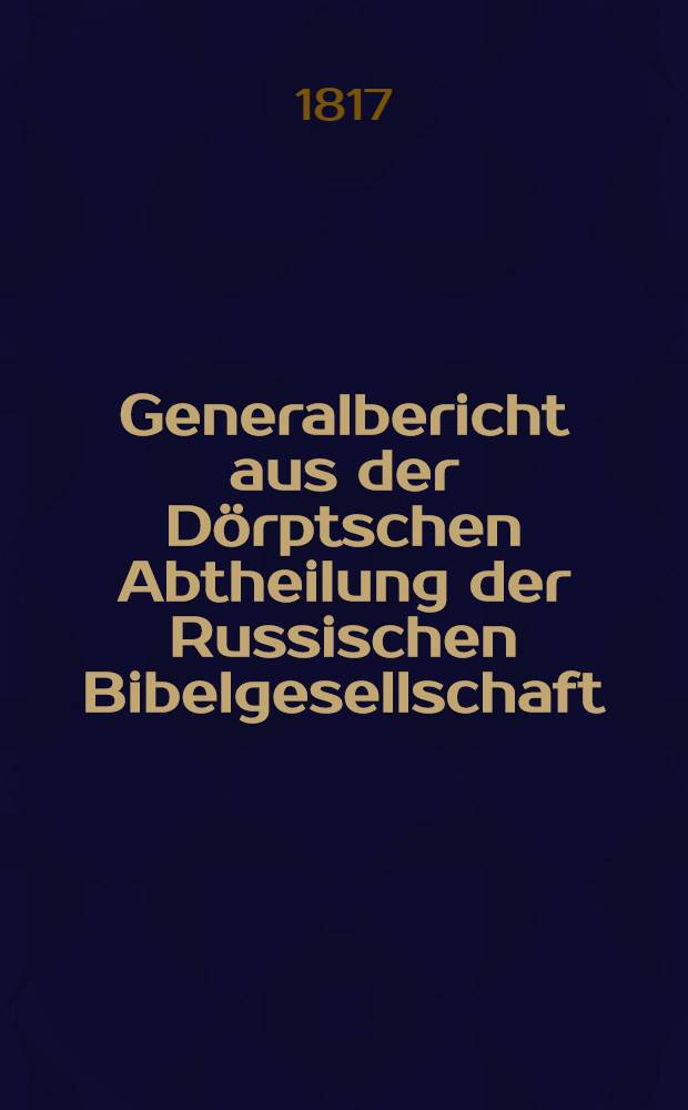 Generalbericht aus der Dörptschen Abtheilung der Russischen Bibelgesellschaft