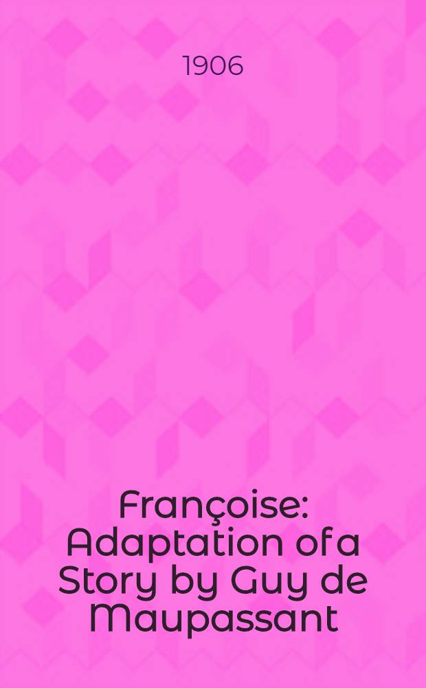 Françoise : Adaptation of a Story by Guy de Maupassant