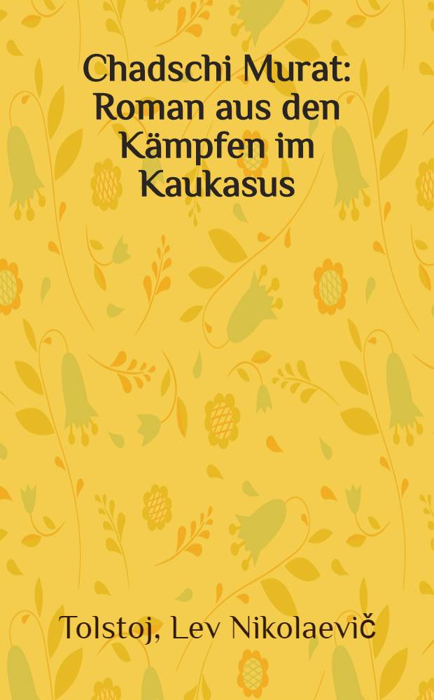 Chadschi Murat : Roman aus den Kämpfen im Kaukasus