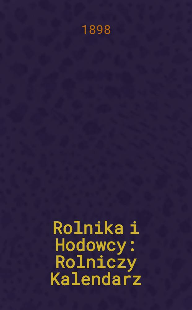 Rolnika i Hodowcy : Rolniczy Kalendarz