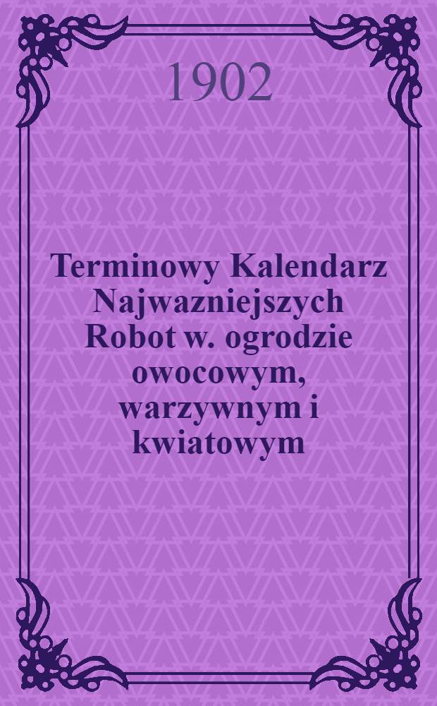 Terminowy Kalendarz Najwazniejszych Robot w. ogrodzie owocowym, warzywnym i kwiatowym