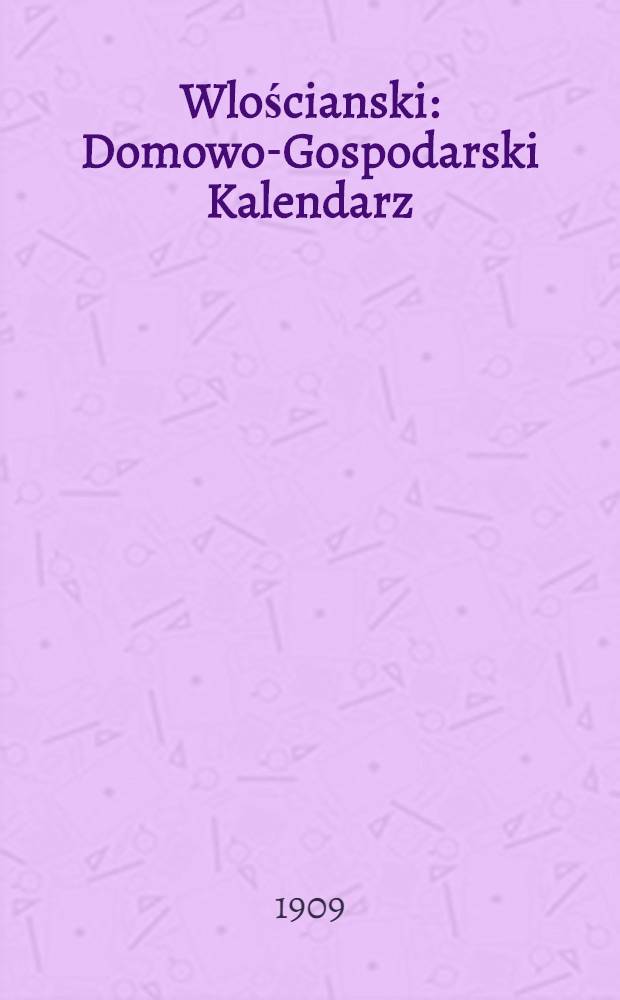 Wlościanski : Domowo-Gospodarski Kalendarz