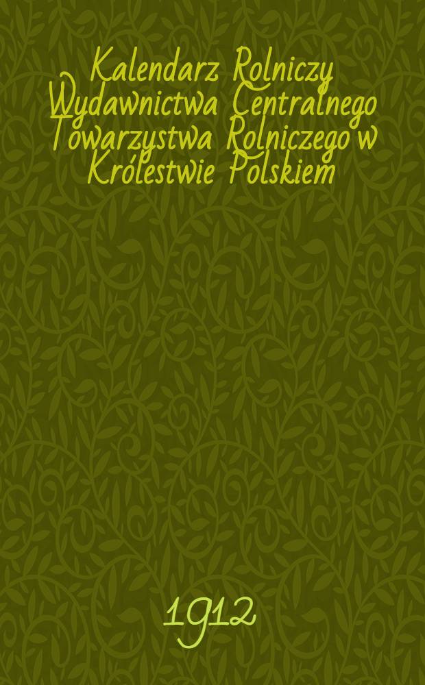 Kalendarz Rolniczy Wydawnictwa Centralnego Towarzystwa Rolniczego w Królestwie Polskiem