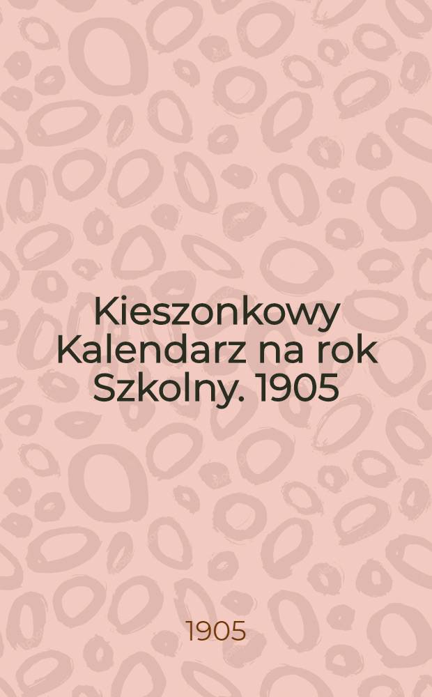 Kieszonkowy Kalendarz na rok Szkolny. 1905/1906