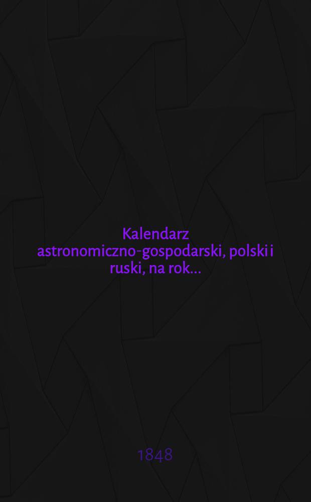Kalendarz astronomiczno-gospodarski, polski i ruski, na rok..