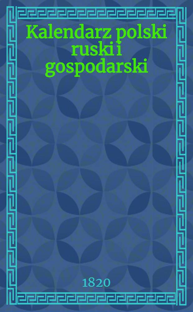 Kalendarz polski ruski i gospodarski (astronomiczny) na rok..