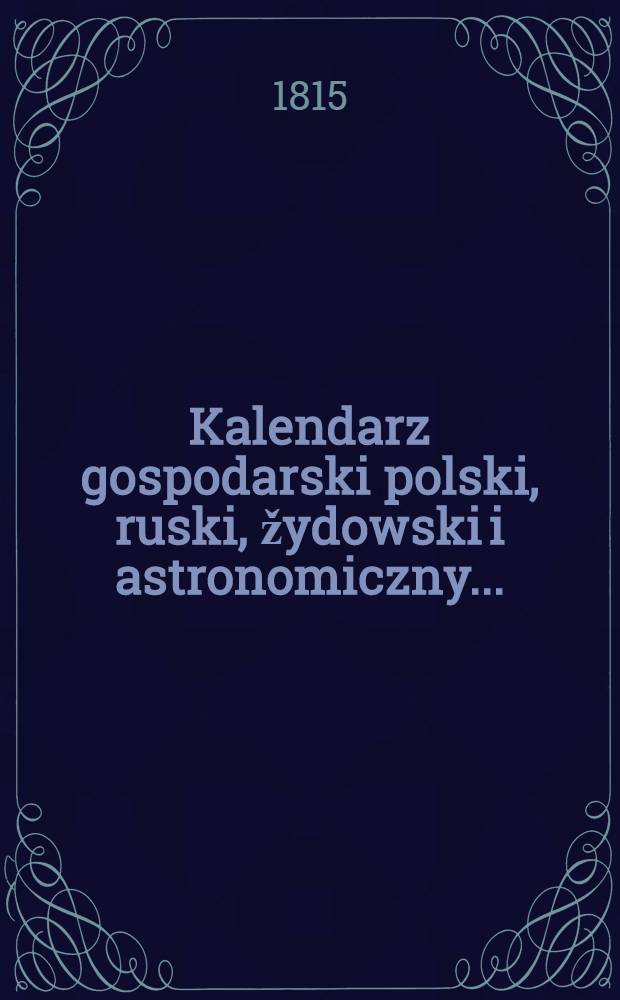 Kalendarz gospodarski polski, ruski, žydowski i astronomiczny..